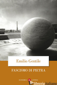 FASCISMO DI PIETRA (IL) - GENTILE EMILIO