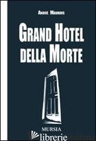 GRAND HOTEL DELLA MORTE - MAUROIS ANDRE'