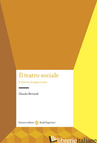 TEATRO SOCIALE. L'ARTE TRA DISAGIO E CURA (IL) - BERNARDI CLAUDIO