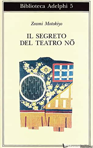 SEGRETO DEL TEATRO NO (IL) - ZEAMI MOTOKIYO; SIEFFERT R. (CUR.)