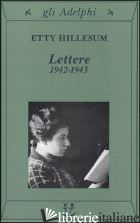 LETTERE 1942-1943 - HILLESUM ETTY; PASSANTI C. (CUR.)