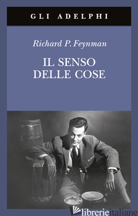 SENSO DELLE COSE (IL) - FEYNMAN RICHARD P.