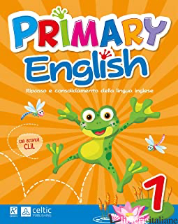 PRIMARY ENGLISH. PER LA 1ª CLASSE ELEMENTARE - AA VV