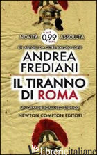 TIRANNO DI ROMA (ORDINABILE SOLO IN 5 PZ. E MULTIPLI) (IL) - FREDIANI ANDREA