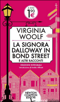 SIGNORA DALLOWAY IN BOND STREET E ALTRI RACCONTI. EDIZ. INTEGRALE (LA) - WOOLF VIRGINIA