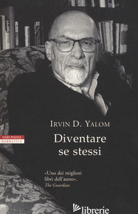 DIVENTARE SE STESSI - YALOM IRVIN D.