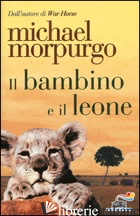 BAMBINO E IL LEONE (IL) - MORPURGO MICHAEL