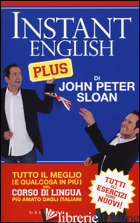 INSTANT ENGLISH PLUS. TUTTO IL MEGLIO (E QUALCOSA IN PIU') DEL CORSO DI LINGUA P - SLOAN JOHN PETER