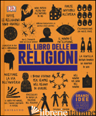 LIBRO DELLE RELIGIONI. GRANDI IDEE SPIEGATE IN MODO SEMPLICE (IL) - AAVV