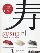 SUSHI. ESTETICA E TECNICA - ONO JIRO; YAMAMOTO M. (CUR.)