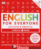 ENGLISH FOR EVERYONE. LIVELLO 1° BASE. ATTIVITA' E PRATICA - BOOTH THOMAS; BOWEN TIM; BARDUHN SUSAN
