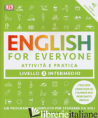 ENGLISH FOR EVERYONE. LIVELLO 3° INTERMEDIO. ATTIVITA' E PRATICA - MACKAY BARBARA; BOWEN TIM; BARDUHN SUSAN