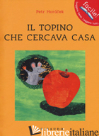 TOPINO CHE CERCAVA CASA (IL) - HORACEK PETR