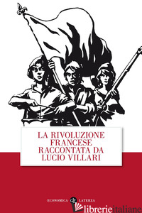 RIVOLUZIONE FRANCESE RACCONTATA DA LUCIO VILLARI (LA) - VILLARI LUCIO