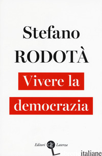 VIVERE LA DEMOCRAZIA - RODOTA' STEFANO