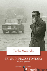 PRIMA DI PIAZZA FONTANA. LA PROVA GENERALE - MORANDO PAOLO