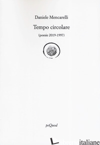 TEMPO CIRCOLARE (POESIE 2019-1997) - MENCARELLI DANIELE