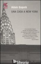 CASA A NEW YORK (UNA) - GOPNIK ADAM