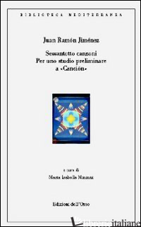 SESSANTOTTO CANZONI. PER UNO STUDIO PRELIMINARE A CANCION. EDIZ. SPAGNOLA - JIMENEZ J. RAMON; MININNI M. I. (CUR.)