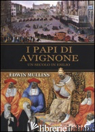 PAPI DI AVIGNONE. UN SECOLO IN ESILIO (I) - MULLINS EDWIN