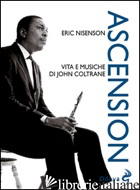 ASCENSION. VITA E MUSICHE DI JOHN COLTRANE - NISENSON ERIC