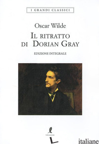 RITRATTO DI DORIAN GRAY. EDIZ. INTEGRALE (IL) - WILDE OSCAR; MORANDINI S. (CUR.)