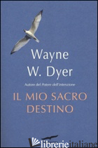 MIO SACRO DESTINO (IL) - DYER WAYNE W.
