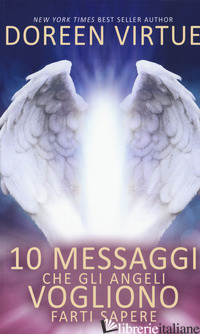 10 MESSAGGI CHE GLI ANGELI VOGLIONO FARTI SAPERE - VIRTUE DOREEN