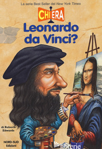 CHI ERA LEONARDO DA VINCI? - EDWARDS ROBERTA