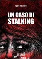 CASO DI STALKING (UN) - RAPISARDI AGATA