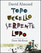 TOPO, UCCELLO, SERPENTE, LUPO - ALMOND DAVID; MCKEAN DAVE
