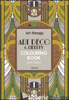 ART THERAPY. ART DECO & LIBERTY. COLOURING BOOK ANTI-STRESS - AA.VV.