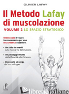 METODO LAFAY DI MUSCOLAZIONE (IL). VOL. 2: LO SPAZIO STRATEGICO - LAFAY OLIVIER