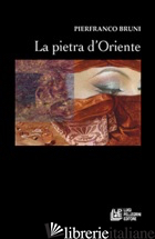 PIETRA D'ORIENTE (LA) - BRUNI PIERFRANCO
