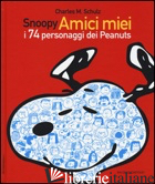 SNOOPY AMICI MIEI. I 74 PERSONAGGI DEI PEANUTS - SCHULZ CHARLES M.; RUMOR S. (CUR.)