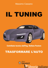 TUNING. TRASFORMARE L'AUTO (IL) - CASSANO MASSIMO