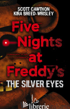 FIVE NIGHTS AT FREDDY'S. THE SILVER EYES. VOL. 1 - CAWTHON SCOTT; BREED-WRISLEY KIRA