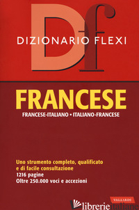 DIZIONARIO FLEXI. FRANCESE-ITALIANO, ITALIANO-FRANCESE - AA.VV.