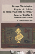REGOLE DI CIVILTA' E DI COMPORTAMENTO DECOROSO-RULES OF CIVILITY & DECENT BEHAVI - WASHINGTON GEORGE; SIOLI M. (CUR.)