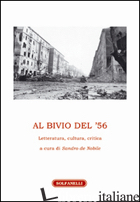 AL BIVIO DEL '56. LETTERATURA, CULTURA, CRITICA - DE NOBILE S. (CUR.)
