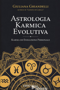 ASTROLOGIA KARMICA EVOLUTIVA. KARMA ED EVOLUZIONE PERSONALE - GHIANDELLI GIULIANA