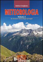 METEOROLOGIA. VOL. 2: GLI ELEMENTI METEOROLOGICI PRINCIPALI - CORIGLIANO ANDREA