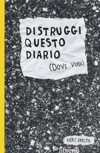 DISTRUGGI QUESTO DIARIO (DOVE VUOI) - SMITH KERI