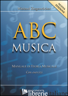 ABC MUSICA. MANUALE DI TEORIA MUSICALE. CON ESERCIZI. NUOVA EDIZ. - ZIEGENRUCKER WIELAND; MAINOLDI E. (CUR.)