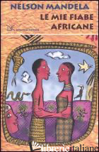 MIE FIABE AFRICANE (LE) - MANDELA NELSON