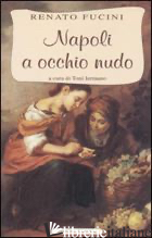 NAPOLI A OCCHIO NUDO - FUCINI RENATO; IERMANO T. (CUR.)