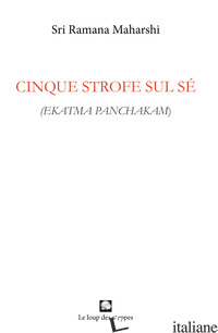 CINQUE STROFE SUL SE'. EKATMA PANCHAKAM - RAMANA MAHARSHI; NICOLETTI M. (CUR.)