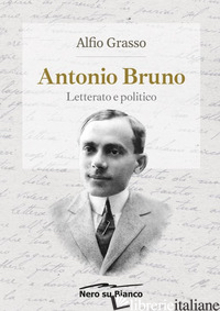 ANTONIO BRUNO, LETTERATO E POLITICO - GRASSO ALFIO
