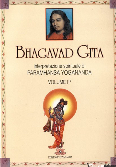 BHAGAVAD GITA. INTERPRETAZIONE SPIRITUALE. VOL. 2 - PARAMHANSA YOGANANDA