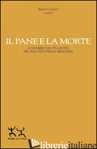 PANE E LA MORTE. LO SCAMBIO SALUTE-LAVORO NEL POLO INDUSTRIALE BRINDISINO (IL) - CURCIO R. (CUR.)